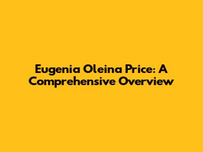 Eugenia Oleina Price: A Comprehensive Overview