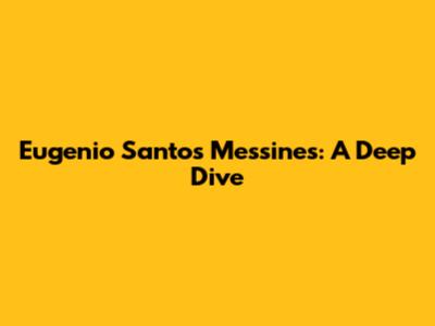 Eugenio Santos Messines: A Deep Dive