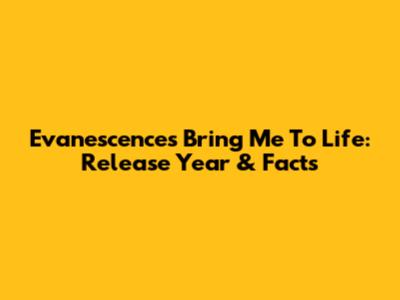 Evanescence's 'Bring Me To Life': Release Year & Facts