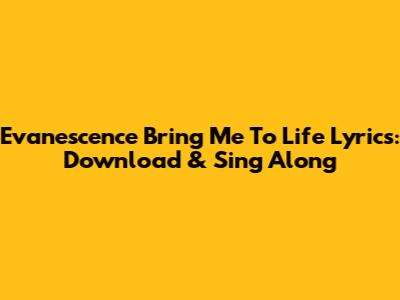 Evanescence "Bring Me To Life" Lyrics: Download & Sing Along