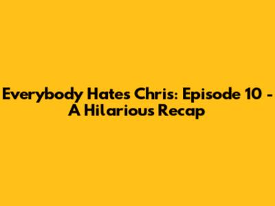 Everybody Hates Chris: Episode 10 - A Hilarious Recap