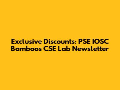 Exclusive Discounts: PSE IOSC Bamboos CSE Lab Newsletter