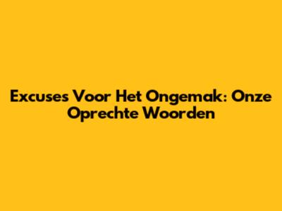 Excuses Voor Het Ongemak: Onze Oprechte Woorden