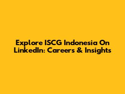 Explore ISCG Indonesia On LinkedIn: Careers & Insights