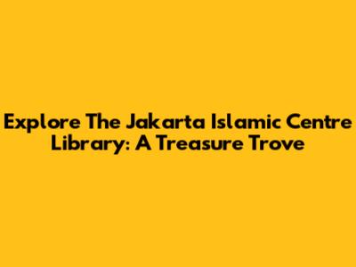 Explore The Jakarta Islamic Centre Library: A Treasure Trove