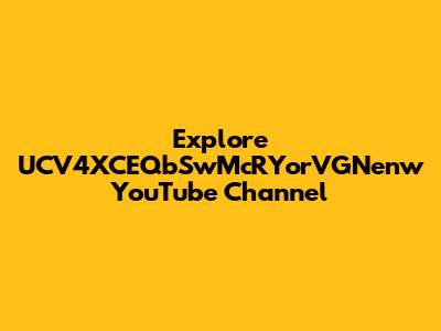 Explore UCV4XCEQbSwMcRYorVGNenw YouTube Channel