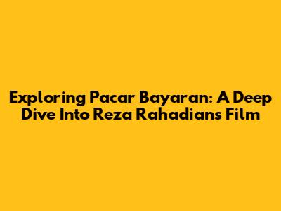 Exploring 'Pacar Bayaran': A Deep Dive Into Reza Rahadian's Film