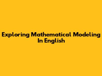 Exploring Mathematical Modeling In English