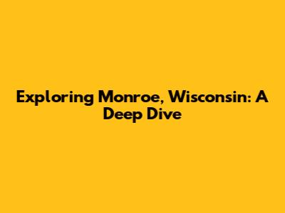 Exploring Monroe, Wisconsin: A Deep Dive