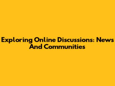 Exploring Online Discussions: News And Communities