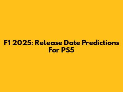F1 2025: Release Date Predictions For PS5