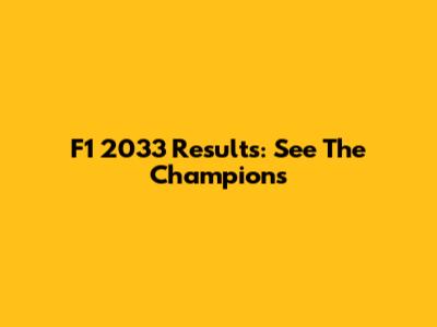 F1 2033 Results: See The Champions