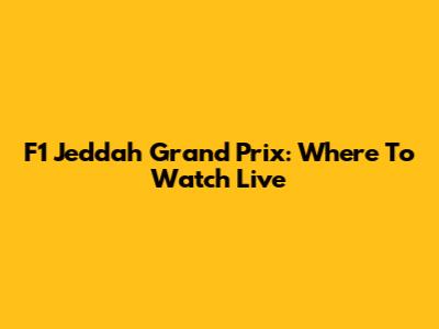 F1 Jeddah Grand Prix: Where To Watch Live