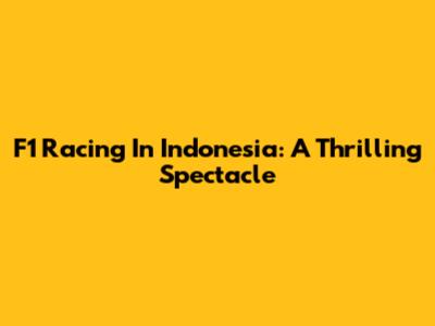 F1 Racing In Indonesia: A Thrilling Spectacle