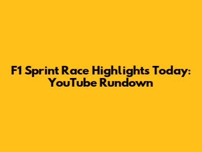 F1 Sprint Race Highlights Today: YouTube Rundown