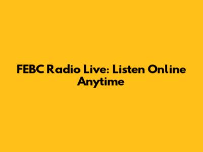 FEBC Radio Live: Listen Online Anytime