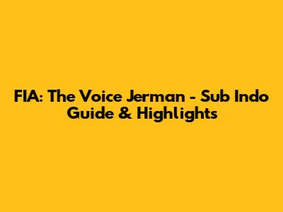 FIA: The Voice Jerman - Sub Indo Guide & Highlights