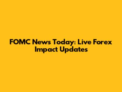 FOMC News Today: Live Forex Impact Updates