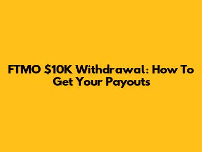 FTMO $10K Withdrawal: How To Get Your Payouts