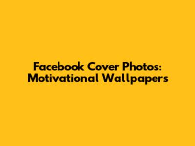 Facebook Cover Photos: Motivational Wallpapers