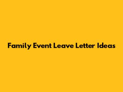 Family Event Leave Letter Ideas