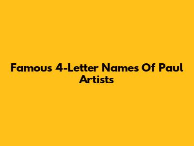 Famous 4-Letter Names Of Paul Artists