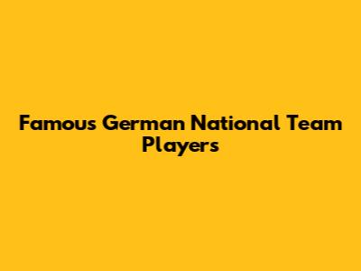 Famous German National Team Players