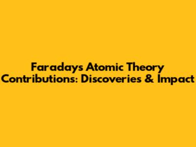 Faraday's Atomic Theory Contributions: Discoveries & Impact