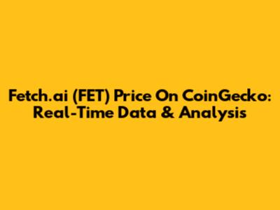 Fetch.ai (FET) Price On CoinGecko: Real-Time Data & Analysis