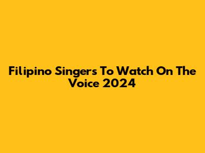 Filipino Singers To Watch On The Voice 2024