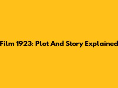 Film 1923: Plot And Story Explained