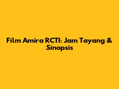 Film Amira RCTI: Jam Tayang & Sinopsis