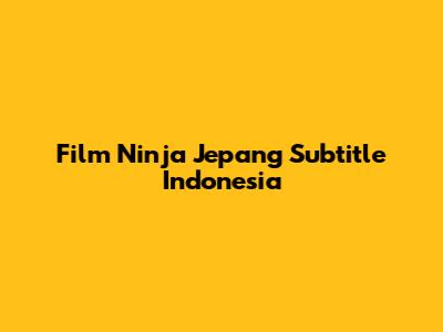 Film Ninja Jepang Subtitle Indonesia