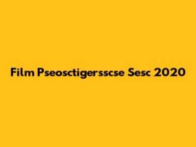 Film Pseosctigersscse Sesc 2020