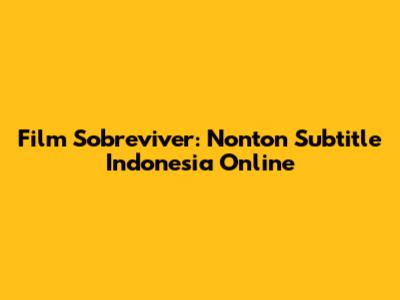 Film Sobreviver:  Nonton Subtitle Indonesia Online