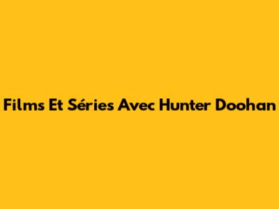 Films Et Séries Avec Hunter Doohan