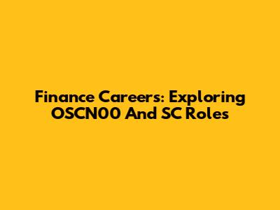 Finance Careers: Exploring OSCN00 And SC Roles