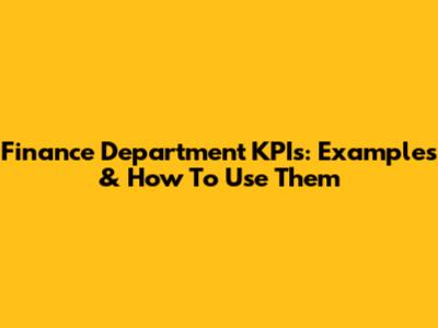 Finance Department KPIs: Examples & How To Use Them