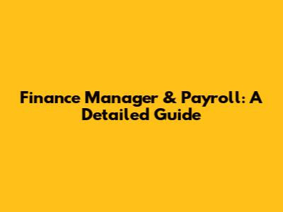 Finance Manager & Payroll: A Detailed Guide