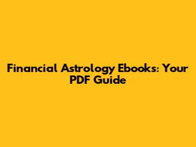 Financial Astrology Ebooks: Your PDF Guide