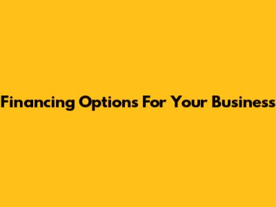 Financing Options For Your Business
