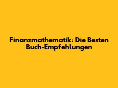 Finanzmathematik: Die Besten Buch-Empfehlungen