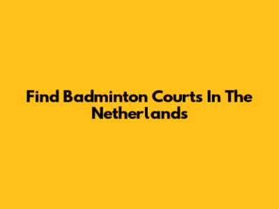 Find Badminton Courts In The Netherlands