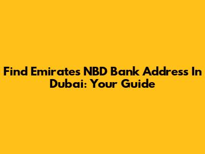Find Emirates NBD Bank Address In Dubai: Your Guide