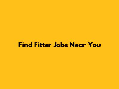 Find Fitter Jobs Near You