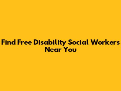 Find Free Disability Social Workers Near You