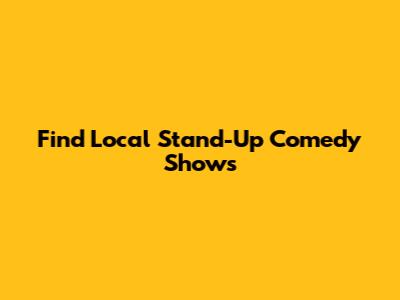 Find Local Stand-Up Comedy Shows
