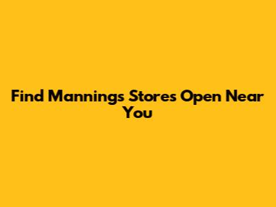 Find Manning's Stores Open Near You