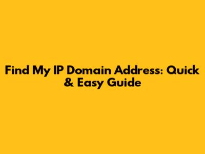 Find My IP Domain Address: Quick & Easy Guide
