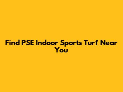 Find PSE Indoor Sports Turf Near You